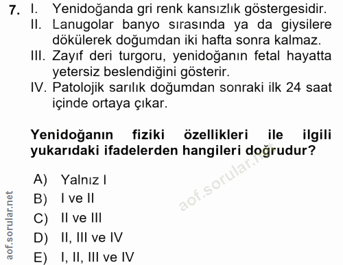 7. soru: 1. Yenidoğanda gri renk kansızlık göstergesidir. Il. Lanugolar banyo sırasında ya da giysilere dökülerek doğumdan iki…