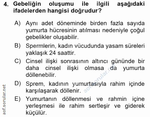 4. soru: Gebeliğin oluşumu ile ilgili aşağıdaki ifadelerden hangisi doğrudur? A) Aynı adet döneminde birden fazla sayıda yumur…