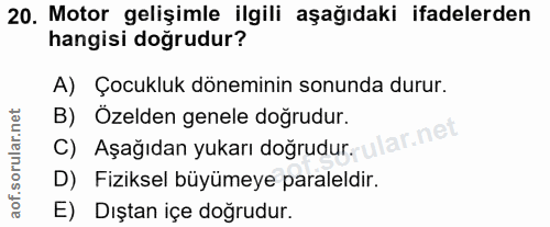 20. soru: Motor gelişimle ilgili aşağıdaki ifadelerden hangisi doğrudur? A) Çocukluk döneminin sonunda durur. B) Özelden genele…