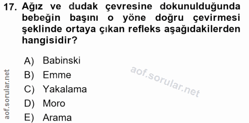 17. soru: Ağız ve dudak çevresine dokunulduğunda bebeğin başını o yöne doğru çevirmesi şeklinde ortaya çıkan refleks aşağıdakil…