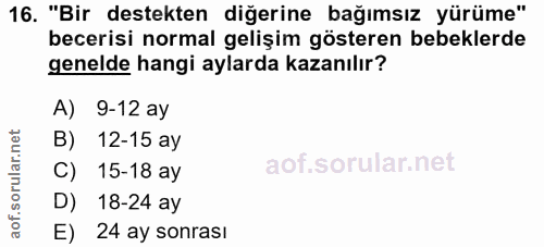 16. soru: "Bir destekten diğerine bağımsız yürüme" becerisi normal gelişim gösteren bebeklerde genelde hangi aylarda kazanılır?…