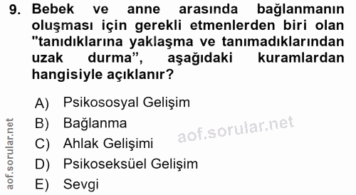 9. soru: Bebek ve anne arasında bağlanmanın oluşması için gerekli etmenlerden biri olan "tanıdıklarına yaklaşma ve tanımadıkla…