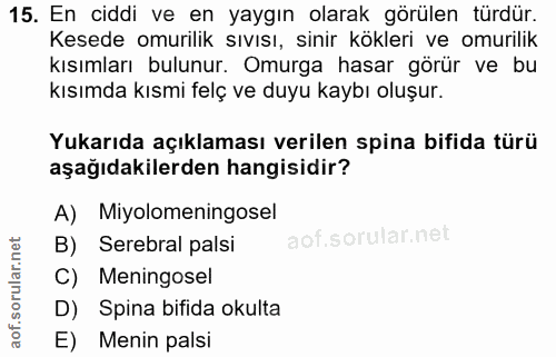 15. soru: En ciddi ve en yaygın olarak görülen türdür. Kesede omurilik sıvısı, sinir kökleri ve omurilik kısımları bulunur. Omu…