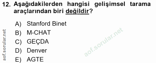 12. soru: Aşağıdakilerden hangisi gelişimsel tarama araçlarından biri değildir? A) Stanford Binet B) M-CHAT C) GEÇDA D) Denver…