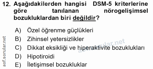 12. soru: Aşağıdakilerden hangisi DSM-5 kriterlerine göre tanılanan nörogelişimsel bozukluklardan biri değildir? A) Özel öğrenm…