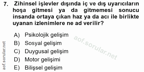 7. soru: Zihinsel işlevler dışında iç ve dış uyarıcıların hoşa gitmesi ya da gitmemesi sonucu insanda ortaya çıkan haz ya da a…