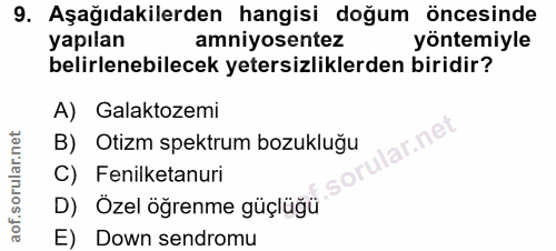 9. soru: Aşağıdakilerden hangisi doğum öncesinde yapılan amniyosentez yontemiyle belirlenebilecek yetersizliklerden biridir? A…