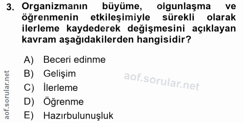 3. soru: Organizmanın büyüme, olgunlaşma ve öğrenmenin etkileşimiyle sürekli olarak ilerleme kaydederek değişmesini açıklayan…