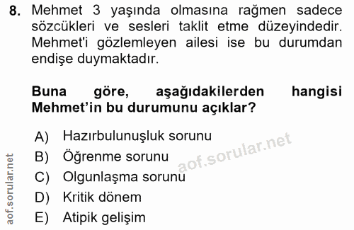 8. soru: Mehmet 3 yaşında olmasına rağmen sadece sözcükleri ve sesleri taklit etme düzeyindedir. Mehmet'i gözlemleyen ailesi i…