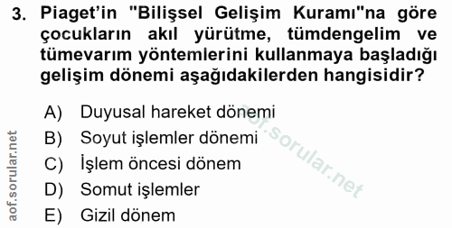 3. soru: Piaget'in "Bilişsel Gelişim Kuramı"na göre çocukların akıl yürütme, tümdengelim ve tümevarım yöntemlerini kullanmaya…