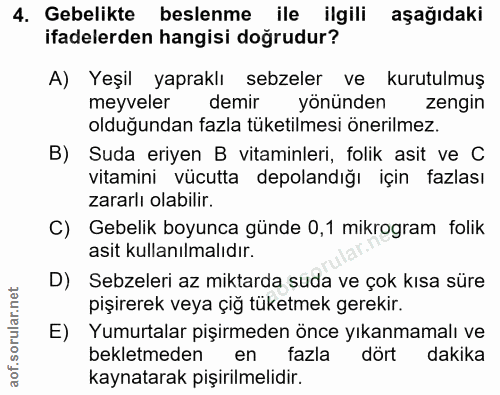 4. soru: Gebelikte beslenme ile ilgili aşağıdaki ifadelerden hangisi doğrudur? A) Yeşil yapraklı sebzeler ve kurutulmuş meyvel…