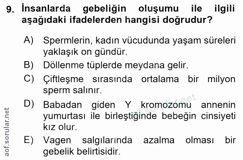 9. soru: İnsanlarda gebeliğin oluşumu ile ilgili aşağıdaki ifadelerden hangisi doğrudur? A) Spermlerin, kadın vücudunda yaşam…