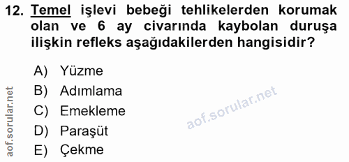 12. soru: Temel işlevi bebeği tehlikelerden korumak olan ve 6 ay civarında kaybolan duruşa ilişkin refleks aşağıdakilerden hang…