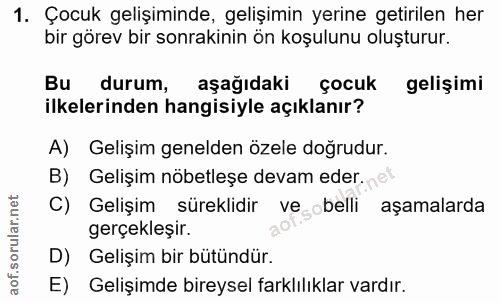 1. soru: Çocuk gelişiminde, gelişimin yerine getirilen her bir görev bir sonrakinin ön koşulunu oluşturur. Bu durum, aşağıdaki…