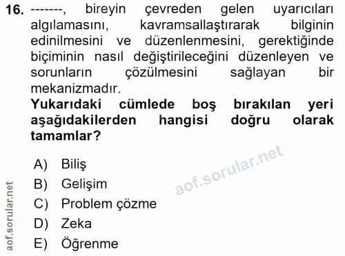 16. soru: ---, bireyin çevreden gelen uyarıcıları algilamasını, kavramsallaştırarak bilginin edinilmesini ve düzenlenmesini, ge…