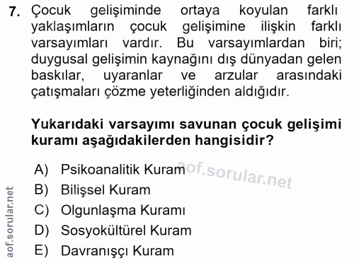 7. soru: Çocuk gelişiminde ortaya koyulan farklı yaklaşımların çocuk gelişimine ilişkın farklı varsayımları vardır. Bu varsayı…