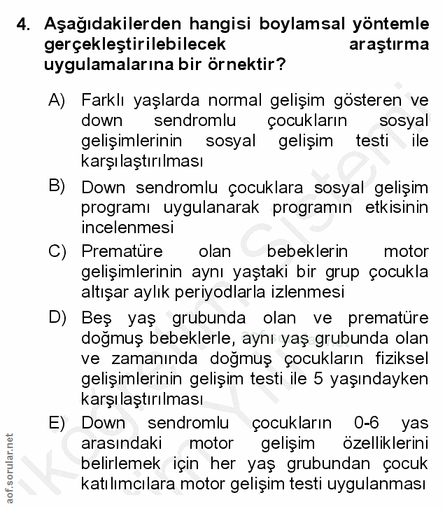 4. soru: Aşağıdakilerden hangisi boylamsal yöntemle gerçekleştirilebilecek araştırma uygulamalarına bir örnektir? A) Farklı ya…
