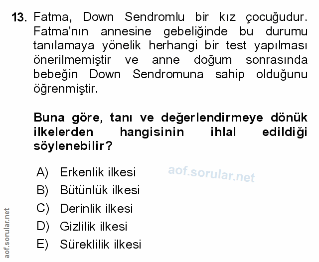 13. soru: Fatma, Down Sendromlu bir kız çocuğudur. Fatma'nın annesine gebeliğinde bu durumu tanılamaya yönelik herhangi bir tes…