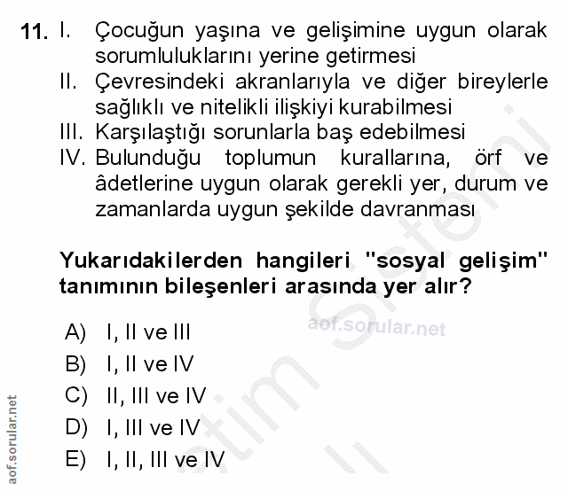 11. soru: I. Çocuğun yaşına ve gelişimine uygun olarak sorumluluklarını yerine getirmesi Il. Çevresindeki akranlarıyla ve diğer…