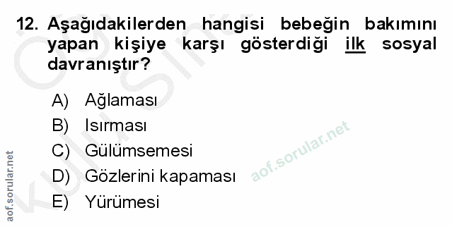 12. soru: Aşağıdakilerden hangisi bebeğin bakımını yapan kişiye karşı gösterdigi ilk sosyal davranıştır? A) Ağlaması B) Isırmas…
