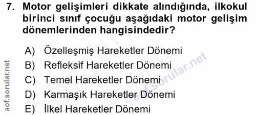 7. soru: Motor gelişimleri dikkate alındığında, ilkokul birinci sınıf çocuğu aşağıdaki motor gelişim dönemlerinden hangisinded…