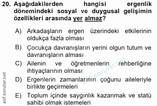 20. soru: Aşağıdakilerden hangisi ergenlik dönemindeki sosyal ve duygusal gelişimin özellikleri arasında yer almaz? A) Arkadaşl…