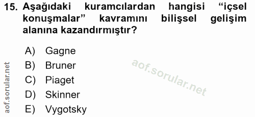 15. soru: Aşağıdaki kuramcılardan hangisi "içsel konuşmalar" kavramını bilişsel gelişim alanına kazandırmıştır? A) Gagne B) Bru…