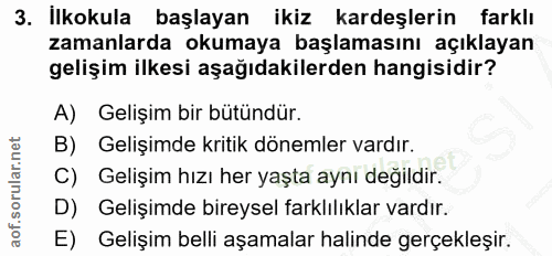 3. soru: İlkokula başlayan ikiz kardeşlerin farklı zamanlarda okumaya başlamasını açıklayan gelişim ilkesi aşağıdakilerden han…