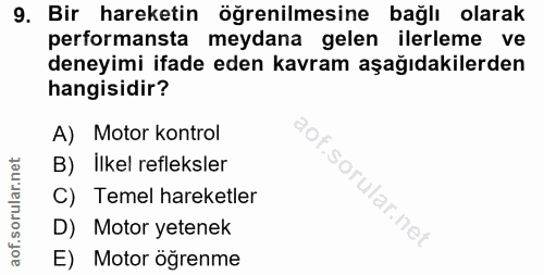 9. soru: Bir hareketin öğrenilmesine bağlı olarak performansta meydana gelen ilerleme ve deneyimi ifade eden kavram aşağıdakil…