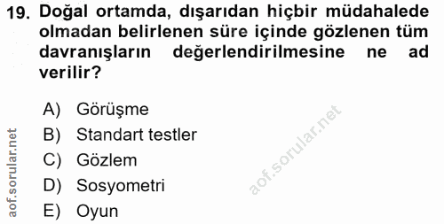 19. soru: Doğal ortamda, dışarıdan hiçbir müdahalede olmadan belirlenen süre içinde gözlenen tüm davranışların değerlendirilmes…