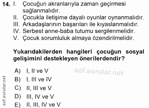 14. soru: l. Çocuğun akranlarıyla zaman geçirmesi sağlanmalıdır. II. Çocukla iletişime dayalı oyunlar oynanmalıdır. II. Arkadaş…