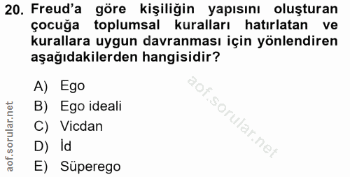 20. soru: Freud'a göre kişiliğin yapısını oluşturan çocuğa toplumsal kuralları hatırlatan ve kurallara uygun davranması için yö…