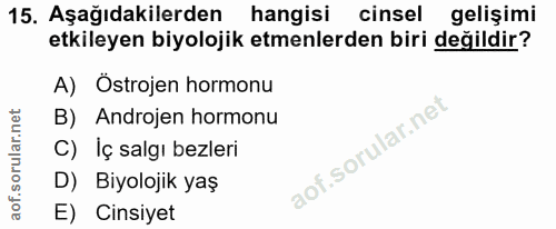 15. soru: Aşağıdakilerden hangisi cinsel gelişimi etkileyen biyolojik etmenlerden biri değildir? A) Östrojen hormonu B) Androje…