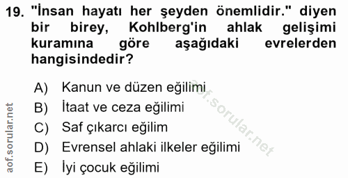 19. soru: "İnsan hayatı her şeyden önemlidir." diyen bir birey, Kohlberg'in ahlak gelişimi kuramına göre aşağıdaki evrelerden h…