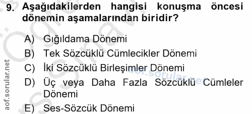 9. soru: Aşağıdakilerden hangisi konuşma öncesi dönemin aşamalarından biridir? A) Gığıldama Dönemi B) Tek Sözcüklü Cümlecikler…