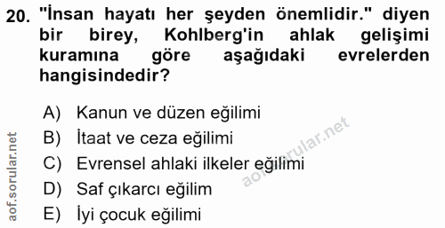 20. soru: "İnsan hayatı her şeyden önemlidir." diyen bir birey, Kohlberg'in ahlak gelişimi kuramına göre aşağıdaki evrelerden h…