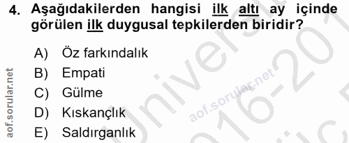 4. soru: Aşağıdakilerden hangisi ilk altı ay içinde görülen ilk duygusal tepkilerden biridir? A) Oz farkındalık B) Empati ay n…