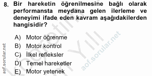 8. soru: Bir hareketin öğrenilmesine bağlı olarak performansta meydana gelen ilerleme ve deneyimi ifade eden kavram aşağıdakil…