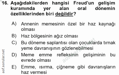 16. soru: Aşağıdakilerden hangisi Freud'un gelişim kuramında yer alan oral dönemin özelliklerinden biri değildir? A) Annenin me…