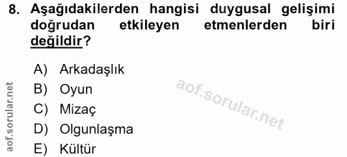 8. soru: Aşağıdakilerden hangisi duygusal gelişimi doğrudan etkileyen etmenlerden biri değildir? A) Arkadaşlık B) Oyun C) Miza…