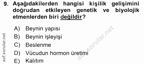 9. soru: Aşağıdakilerden hangisi kişilik gelişimini doğrudan etkileyen genetik ve biyolojik etmenlerden biri değildir? A) Beyn…