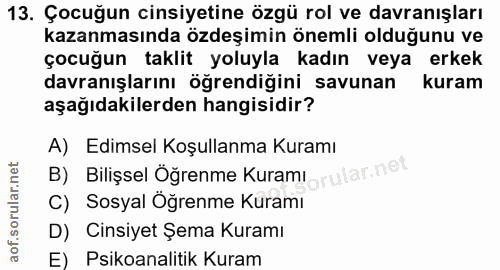 13. soru: Çocuğun cinsiyetine özgü rol ve davranışları kazanmasında özdeşimin önemli olduğunu ve çocuğun taklit yoluyla kadın v…