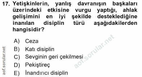 17. soru: Yetişkinlerin, yanlış davranışın başkaları üzerindeki etkisine vurgu yaptığı, ahlak gelişimini en iyi şekilde destekl…