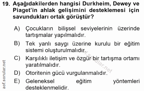 19. soru: Aşağıdakilerden hangisi Durkheim, Dewey ve Piaget'in ahlak gelişimini desteklemesi için savundukları ortak görüştür?…