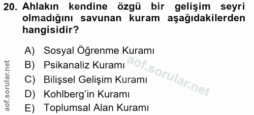 20. soru: Ahlakın kendine özgü bir gelişim seyri olmadığını savunan kuram aşağıdakilerden hangisidir? B) Psikanaliz Kuramı ot.…
