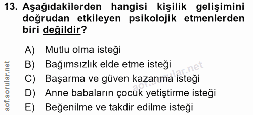 13. soru: Aşağıdakilerden hangisi kişilik gelişimini doğrudan etkileyen psikolojik etmenlerden biri değildir? A) Mutlu olma ist…