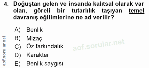 4. soru: Doğuştan gelen ve insanda kalıtsal olarak var olan, göreli bir tutarlılık taşıyan temel davranış eğilimlerine ne ad v…