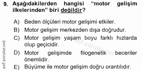 9. soru: Aşağıdakilerden hangisi "motor gelişim ilkelerinden" biri değildir? A) Beden ölçüleri motor gelişimi etkiler. B) Moto…