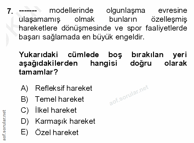 7. soru: modellerinde olgunlaşma evresine ulaşamamış olmak bunların özelleşmiş hareketlere dönüşmesinde ve spor faaliyetlerde…