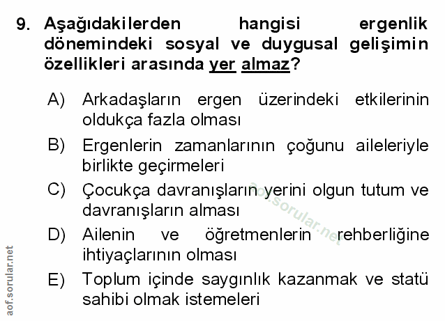 9. soru: Aşağıdakilerden hangisi ergenlik dönemindeki sosyal ve duygusal gelişimin özellikleri arasında yer almaz? A) Arkadaşl…